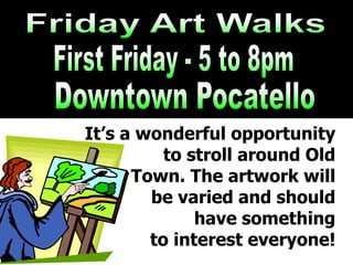 Its a wonderful opportunity
to stroll around Old
Town. The artwork will
be varied and should
have something
to interest everyone!
 