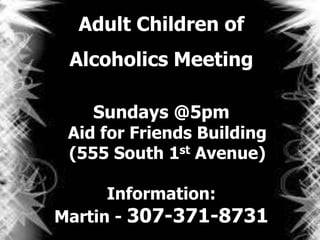 Adult Children of
Alcoholics Meeting
Sundays @5pm
Aid for Friends Building
(555 South 1st Avenue)
Information:
Martin - 307-371-8731
 