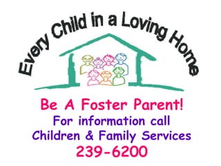 Be A Foster Parent!
For information call
Children & Family Services
239-6200
 
