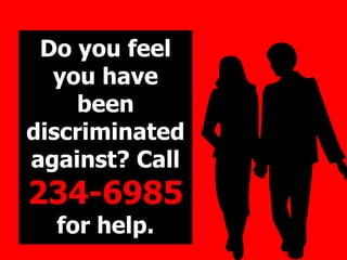 Do you feel
you have
been
discriminated
against? Call
234-6985
for help.
 