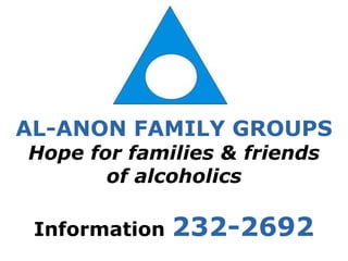 AL-ANON FAMILY GROUPS
Hope for families & friends
of alcoholics
Information 232-2692
 