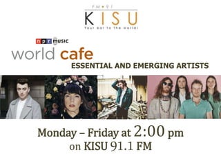 ESSENTIAL AND EMERGING ARTISTS
Monday C Friday at 2:00 pm
on KISU 91.1FM
 