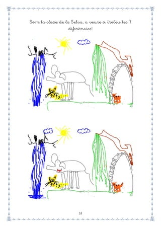 35
Som la classe de la Selva, a veure si trobeu les 7
diferències!
 