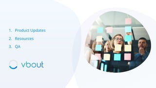1. Product Updates
2. Resources
3. QA
 