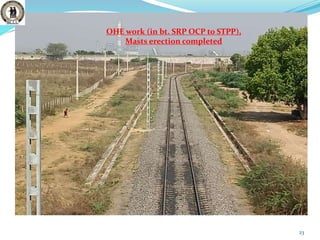 23
OHE work (in bt. SRP OCP to STPP),
Masts erection completed
 