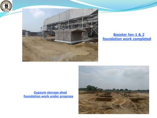 Gypsum storage shed
foundation work under progress
Booster fan-1 & 2
foundation work completed
 