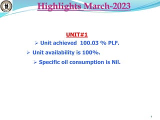4
UNIT#1
 Unit achieved 100.03 % PLF.
 Unit availability is 100%.
 Specific oil consumption is Nil.
 