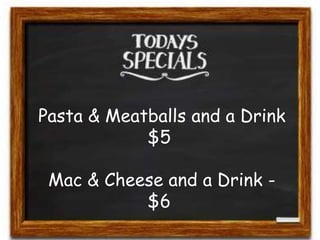 Pasta & Meatballs and a Drink
$5
Mac & Cheese and a Drink -
$6
 