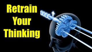 Retrain
Your
Thinking
 