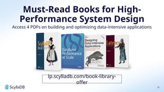 26
Must-Read Books for High-
Performance System Design
Access 4 PDFs on building and optimizing data-intensive applications
lp.scylladb.com/book-library-
offer
 