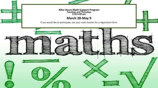 After Hours Math Support Program
Tuesdays and Thursdays
2:30-4:00 pm
March 28-May 9
If you would like to participate, see your math teacher for a registration form.
 