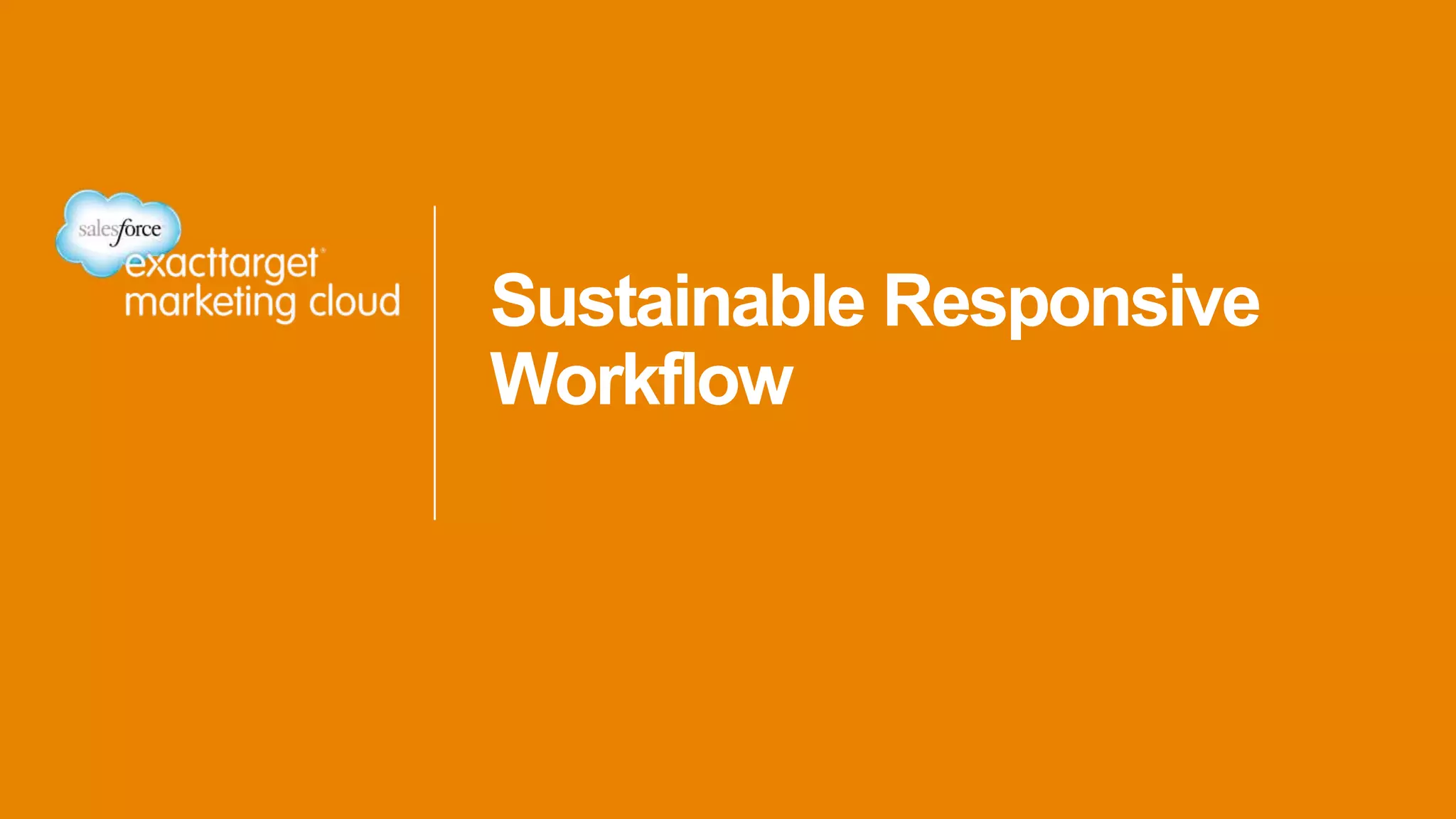 Sustainable Responsive
Workflow
 