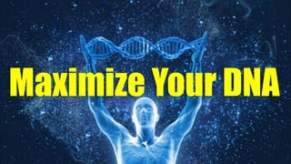 Maximize Your DNA
 