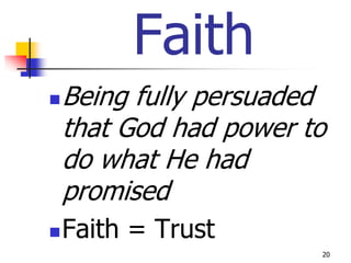 Faith
   Being fully persuaded
    that God had power to
    do what He had
    promised
   Faith = Trust
                        20
 