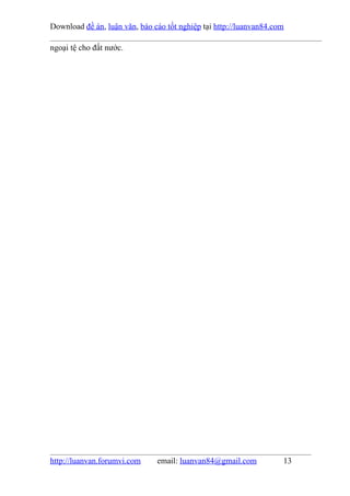 Download đề án, luận văn, báo cáo tốt nghiệp tại http://luanvan84.com

ngoại tệ cho đất nước.




http://luanvan.forumvi.com     email: luanvan84@gmail.com           13
 