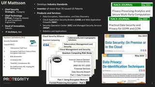 Copyright ©Protegrity Corp.
PaymentCardIndustry(PCI)
SecurityStandards
Council (SSC):
1. TokenizationTask Force
2. Encryption Task Force, Pointto Point
Encryption Task Force
3. Risk Assessment
4. eCommerce SIG
5. Cloud SIG, Virtualization SIG
6. Pre-Authorization SIG, Scoping SIG
Working Group
Ulf Mattsson
2
Dec 2019
May 2020
Cloud Security Alliance
Quantum Computing
Tokenization Management and
Security
Cloud Management and Security
ISACA JOURNAL May 2021
Privacy-Preserving Analytics and
Secure Multi-Party Computation
ISACA JOURNAL May 2020
Practical Data Security and
Privacy for GDPR and CCPA
• Chief Security
Strategist, Protegrity
• Chief Technology
Officer, Protegrity, Atlantic
BT, and Compliance
Engineering
• Head of Innovation,
TokenEx
• IT Architect, IBM
• Develops Industry Standards
• Inventor of more than 70 issued US Patents
• Products and Services:
• Data Encryption, Tokenization, and Data Discovery
• Cloud Application Security Brokers (CASB) and Web Application
Firewalls (WAF)
• Security Operation Center (SOC) and Managed Security Services
(MSSP)
• Robotics and Applications
 
