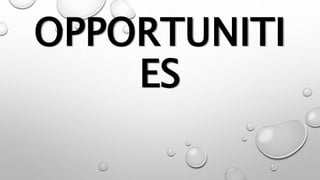 OPPORTUNITI
ES
 