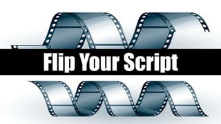 Flip Your Script
 