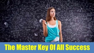 The Master Key Of All Success
 