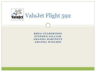 ValuJet Flight 592 Rhea Culbertson Stephen Gilliam Amanda Hartnett Amanda Winchip 