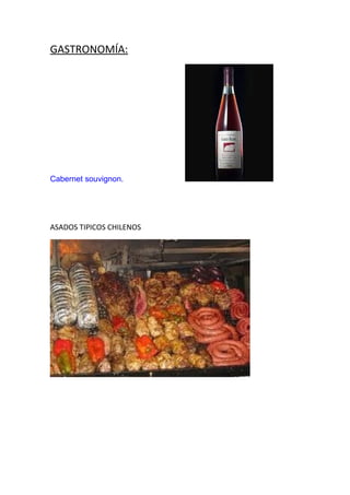 GASTRONOMÍA
Cabernet souvignon.
ASADOS TIPICOS CHILENOS
 