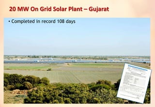 20 MW On Grid Solar Plant – Gujarat
• Completed in record 108 days
 