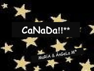 CaNaDa !!** MaRíA & ÁnGeLa Mª 