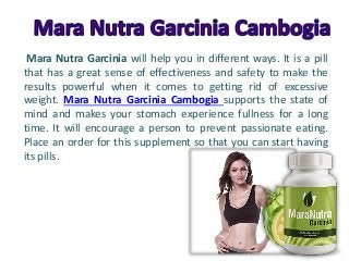 Mara Nutra Garcinia will help you in different ways. It is a pill
that has a great sense of effectiveness and safety to make the
results powerful when it comes to getting rid of excessive
weight. Mara Nutra Garcinia Cambogia supports the state of
mind and makes your stomach experience fullness for a long
time. It will encourage a person to prevent passionate eating.
Place an order for this supplement so that you can start having
its pills.
 