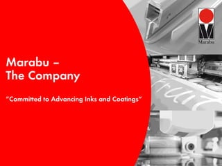 Marabu –
The Company
”Committed to Advancing Inks and Coatings”
 