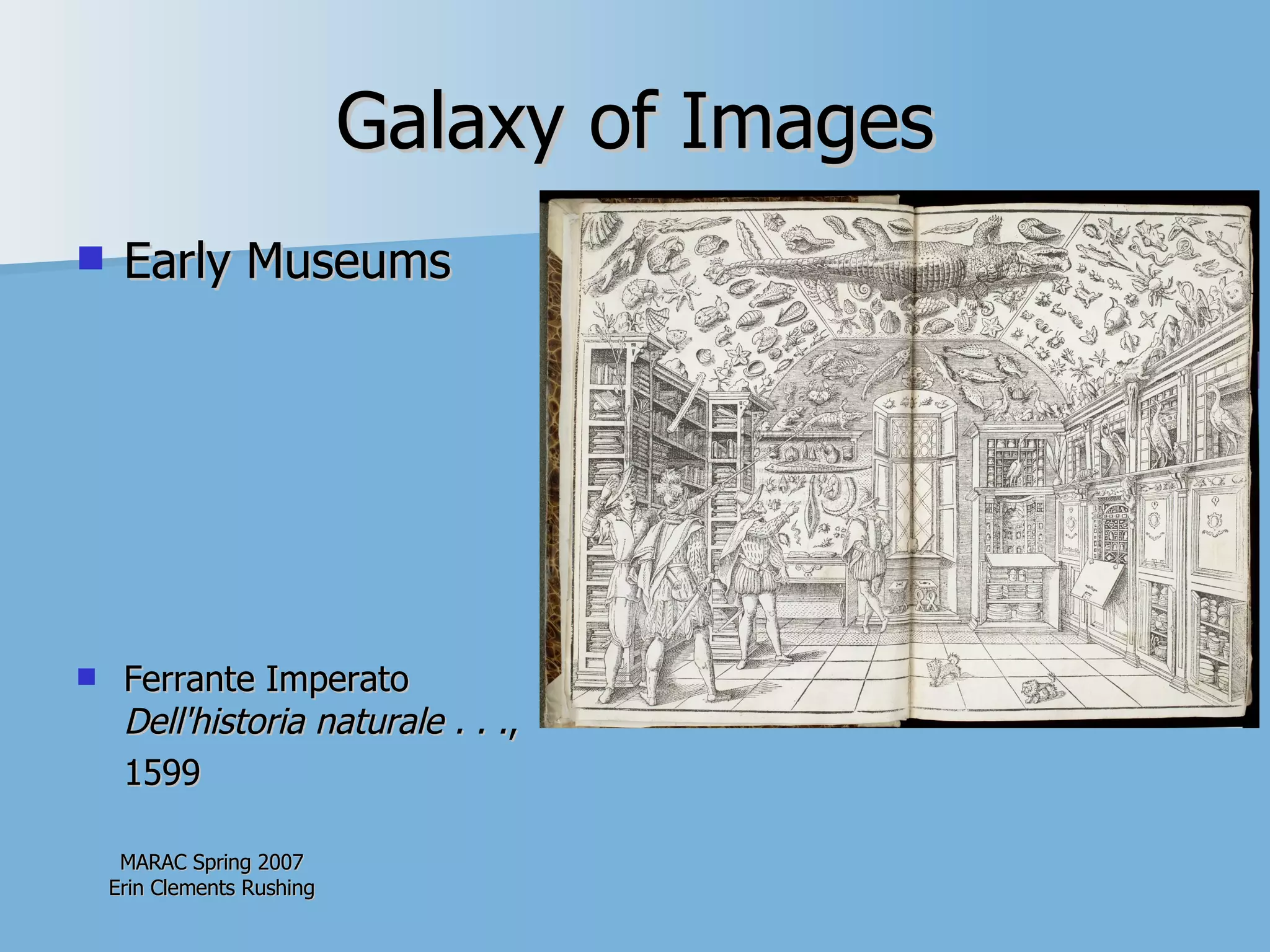 Galaxy of Images Early Museums Ferrante Imperato Dell'historia naturale . . . ,  1599  