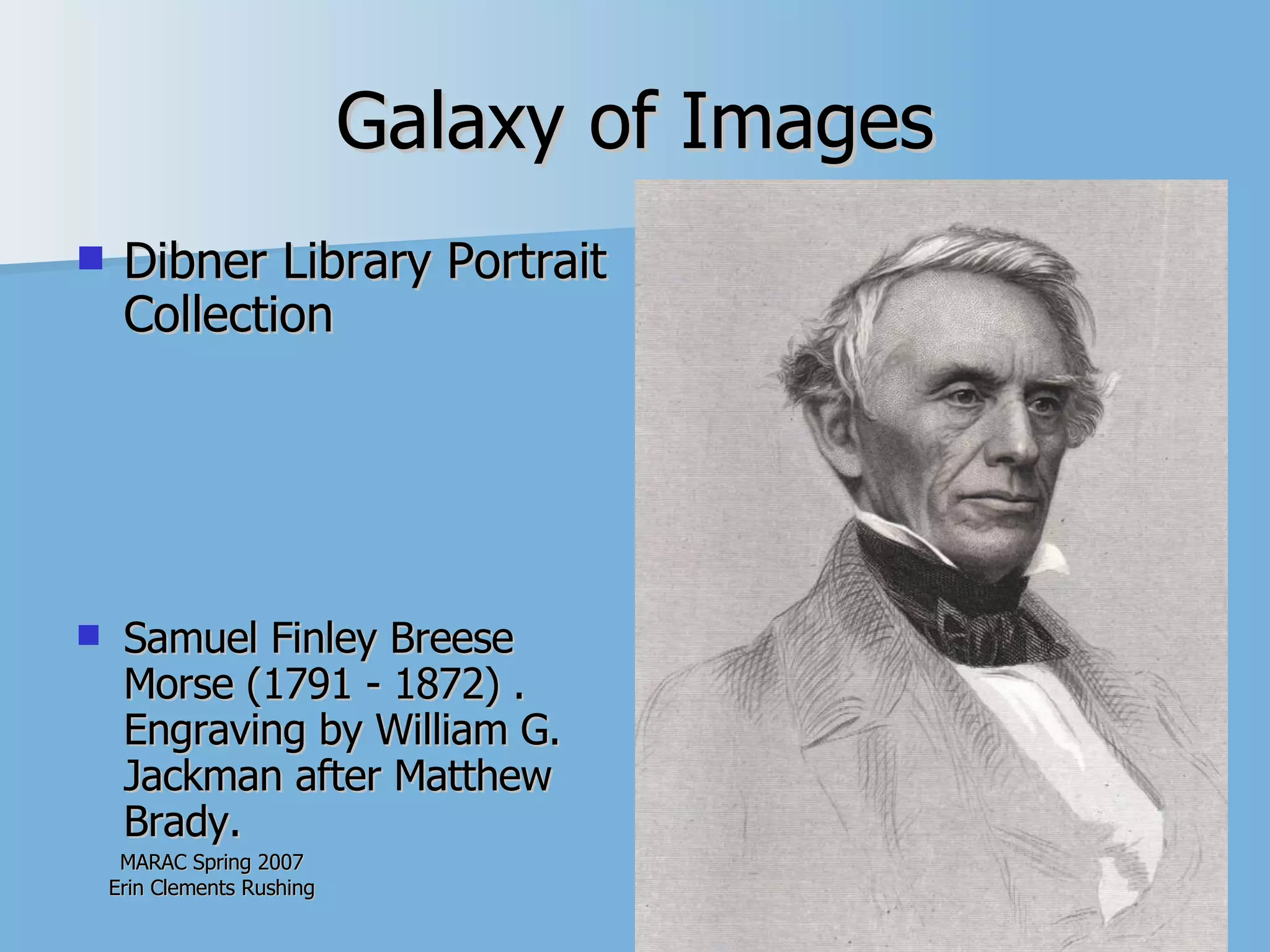 Galaxy of Images Dibner Library Portrait Collection Samuel Finley Breese Morse (1791 - 1872) . Engraving by William G. Jackman after Matthew Brady. 