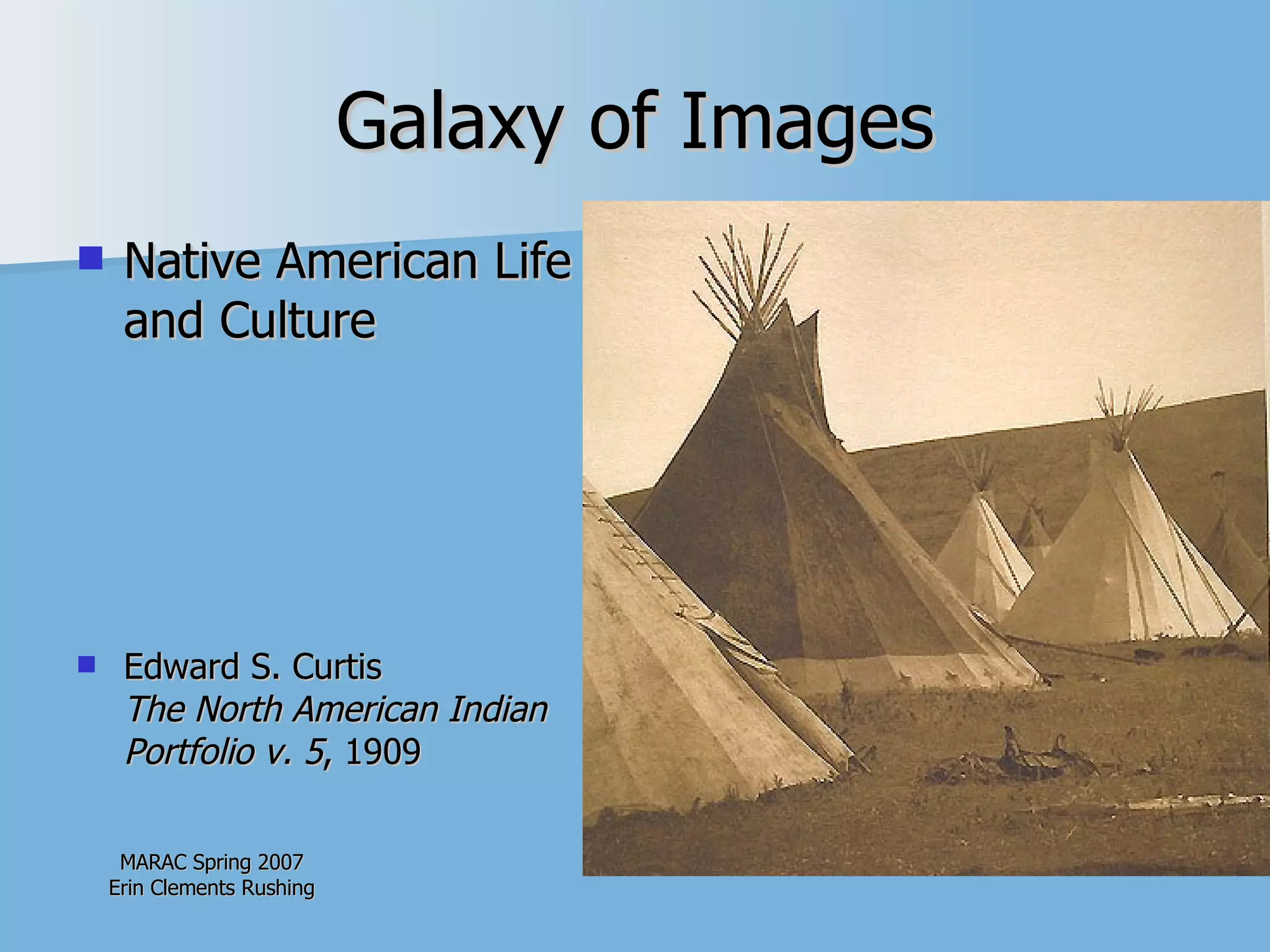 Galaxy of Images Native American Life and Culture Edward S. Curtis The   North American Indian Portfolio v. 5 , 1909  
