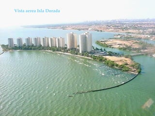 Vista aerea Isla Dorada 