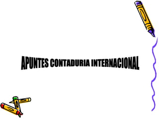 APUNTES CONTADURIA INTERNACIONAL 