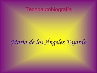 Tecnoautobiografía




María de los Ángeles Fajardo
 