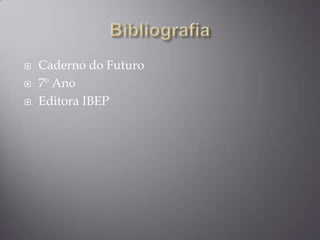 BibliografiaCaderno do Futuro7º AnoEditora IBEP