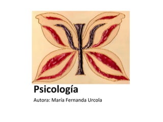 Psicología
Autora: María Fernanda Urcola
 