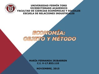 UNIVERSIDAD FERMÍN TORO
VICERECTORADO ACADÉMICO
FACULTAD DE CIENCIAS ECONÓMICAS Y SOCIALES
ESCUELA DE RELACIONES INDUSTRIALES
MARÍA FERNANDA IRIBARREN
C.I. V-17.853.110
NOVIEMBRE, 2015
 