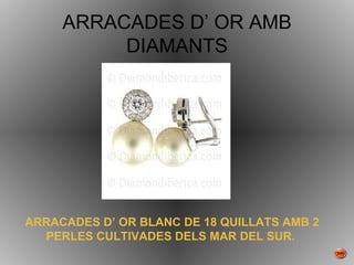 ARRACADES D’ OR AMB DIAMANTS ARRACADES D’ OR BLANC DE 18 QUILLATS AMB 2 PERLES CULTIVADES DELS MAR DEL SUR.   