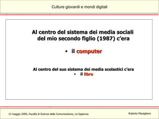 Al centro del sistema dei media sociali  del mio secondo figlio (1987) c’era il  computer Al centro del suo sistema dei media scolastici c’era il  libro 