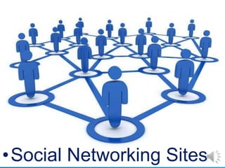 •Social Networking Sites
 
