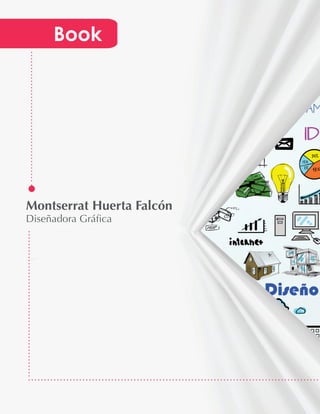 Montserrat Huerta Falcón
Diseñadora Gráfica
Book
 