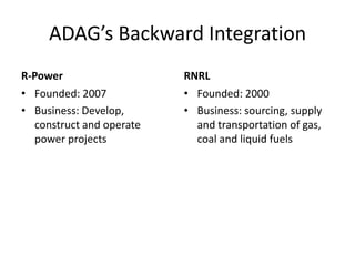 ADAG’s Backward Integration
R-Power                   RNRL
• Founded: 2007           • Founded: 2000
• Business: Develop,      • Business: sourcing, supply
  construct and operate     and transportation of gas,
  power projects            coal and liquid fuels
 