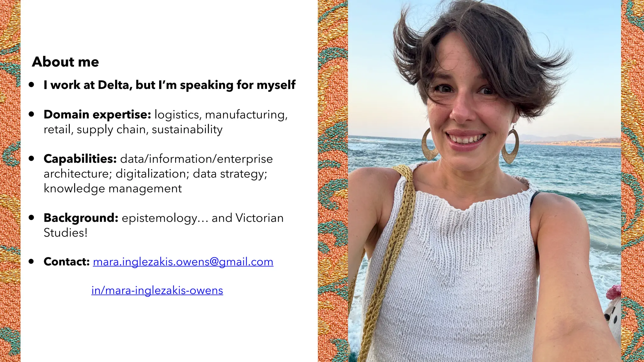 About me
• I work at Delta, but I’m speaking for myself
• Domain expertise: logistics, manufacturing,
retail, supply chain, sustainability
• Capabilities: data/information/enterprise
architecture; digitalization; data strategy;
knowledge management
• Background: epistemology… and Victorian
Studies!
• Contact: mara.inglezakis.owens@gmail.com
in/mara-inglezakis-owens
 