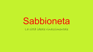 Sabbioneta
La città ideale rinascimentale

 