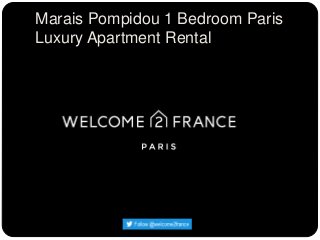 Marais Pompidou 1 Bedroom Paris
Luxury Apartment Rental
 
