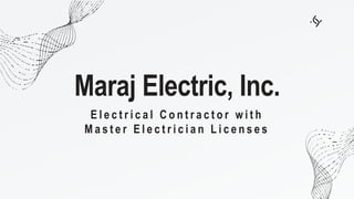 Maraj Electric, Inc.
E l e c t r i c a l C o n t r a c t o r w i t h
M a s t e r E l e c t r i c i a n L i c e n s e s
 