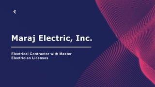 Maraj Electric, Inc.
Electrical Contractor with Master
Electrician Licenses
 