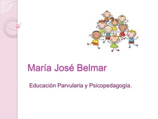María José Belmar
Educación Parvularia y Psicopedagogía.
 