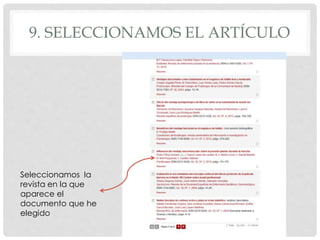 9. SELECCIONAMOS EL ARTÍCULO 
Seleccionamos la 
revista en la que 
aparece el 
documento que he 
elegido 
 